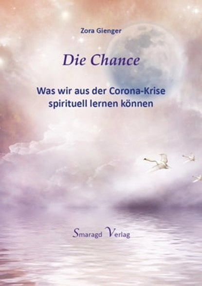 Die Chance - Was wir aus der Corona-Krise spirituell lernen können, Zora Gienger - Ebook - 9783750298859