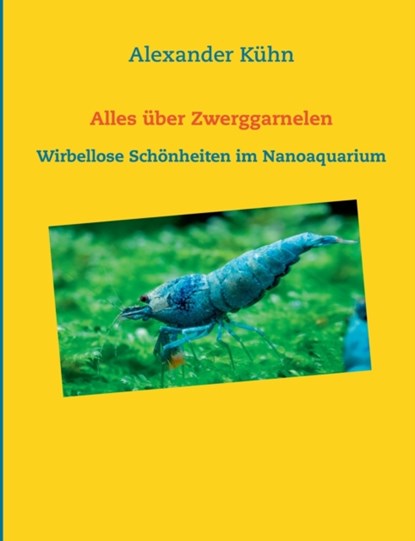 Alles uber Zwerggarnelen, Alexander Kuhn - Paperback - 9783750417700