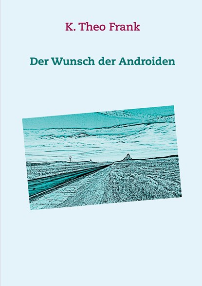 Der Wunsch der Androiden, K. Theo Frank - Paperback - 9783750431317