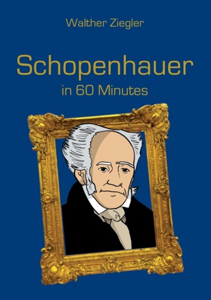Schopenhauer in 60 Minutes, Walther Ziegler - Paperback - 9783750498853