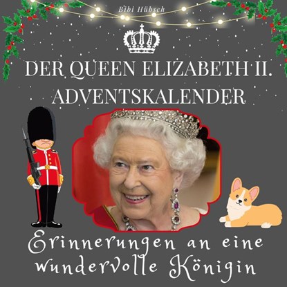Der Queen Elizabeth II. Adventskalender, Bibi Hübsch - Paperback - 9783750526006