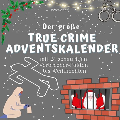 Der grosse True Crime Adventskalender, Peter Bond - Paperback - 9783750526082