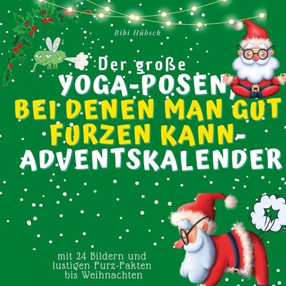 Der grosse Yoga-Posen, bei denen man gut furzen kann-Adventskalender, Bibi Hübsch - Paperback - 9783750526402