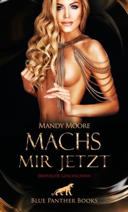 Machs mir jetzt | Erotische Geschichten, Mandy Moore ; Ana Lebois ; Bonnie Green ; Caroline Powell ; Doris E. M. Bulenda ; Rachel King ; Ricarda Jackson ; Ron Sparks - Ebook - 9783750700826