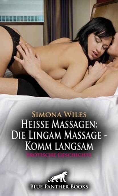 Heiße Massagen: Die Lingam Massage - Komm langsam | Erotische Geschichte, Simona Wiles - Ebook - 9783750700970