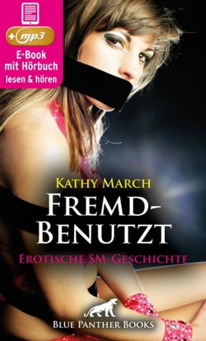 FremdBenutzt | Erotik Audio SM-Story | Erotisches SM-Hörbuch, Kathy March - Ebook - 9783750701878