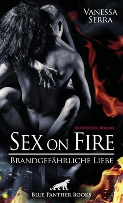 Sex on Fire - Brandgefährliche Liebe | Erotischer Roman, Vanessa Serra - Ebook - 9783750703346
