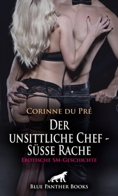 Der unsittliche Chef - Süße Rache | Erotische SM-Geschichte, Corinne du Pré - Ebook - 9783750705852