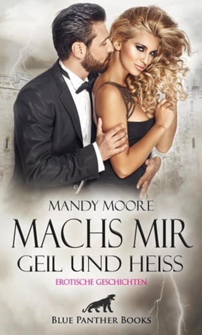 Machs mir geil und heiß | Erotische Geschichten, Mandy Moore ; Mildred Speet ; Sarah Hill ; Shannon Lewis ; Simona Wiles ; Uma Rogers - Ebook - 9783750711136