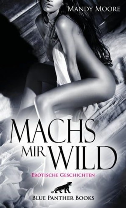 Machs mir wild | Erotische Geschichten, Mandy Moore ; Allyson Murphy ; Bethany Lambert ; Celine Coquina ; Judy Murdock ; Kimberly Harris ; Marva Fucci ; Mollie Robinson ; Natascha White ; Rebecca Perkins ; Renee Reilly ; Ruby Tyler Reese - Ebook - 9783750714458