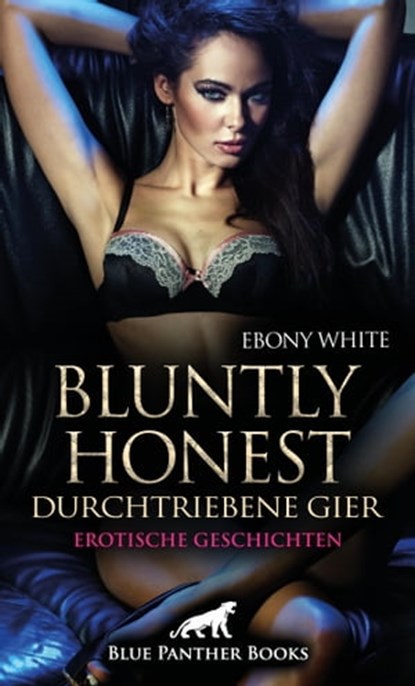 Bluntly honest - durchtriebene Gier | 12 geile Erotische Geschichten, Ebony White - Ebook - 9783750716049