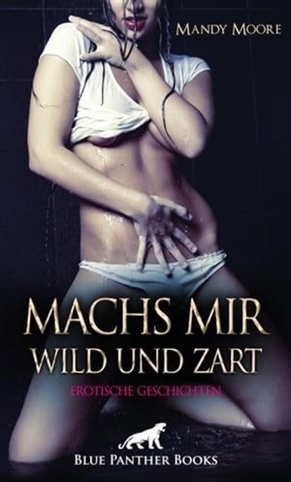 Machs mir wild und zart | Erotische Geschichten, Mandy Moore - Ebook - 9783750732421