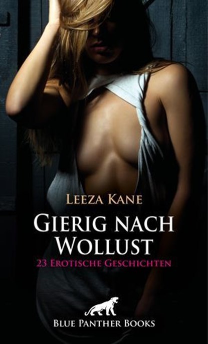 Gierig nach Wollust | 18 Erotische Geschichten, Leeza Kane ; Victoria Graham ; Holly Rose ; Simona Wiles ; Amber Keenan ; Chelsea Tyler ; Jane La Silver ; Pamela Ritchey ; Rebecca Perkins ; Celine Coquina ; Sarah Roseanne Fox ; Sallie Hardy ; Josie Richwood ; Christy Brown ; Sarah Hancock ; Louise Carr - Ebook - 9783750735071