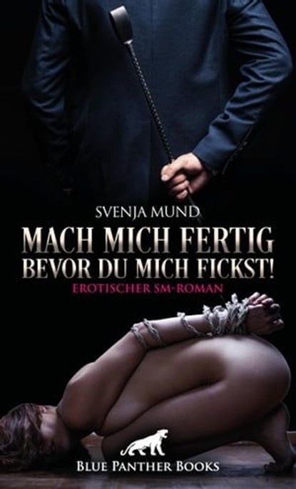 Mach mich fertig, bevor du mich fickst! Erotischer SM-Roman, Svenja Mund - Ebook - 9783750738454