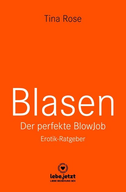 Blasen - Der perfekte Blowjob | Erotischer Ratgeber, Tina Rose - Gebonden - 9783750739642