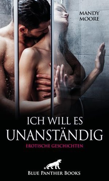 Ich will es unanständig | Erotische Geschichten, Mandy Moore ; Holly Rose ; Josie Richwood ; Louise Carrara ; Ms. Selma ; Simona Wiles - Ebook - 9783750742536