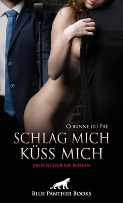 Schlag mich - küss mich! Erotischer SM-Roman, Corinne du Pré - Ebook - 9783750742987