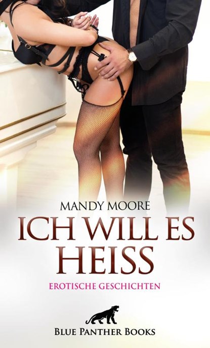 Ich will es heiß | 7 Geile erotische Geschichten, Mandy Moore ; Holly Rose ; Jazmine Galasso ; Josie Richwood - Paperback - 9783750750159