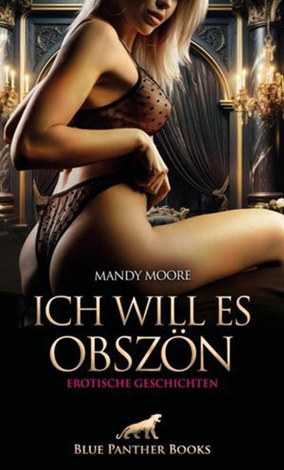 Ich will es obszön | Erotische Geschichten, Mandy Moore - Ebook - 9783750750289