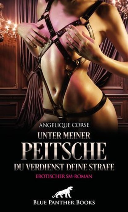 Unter meiner Peitsche - Du verdienst Deine Strafe | Erotischer SM-Roman, Angelique Corse - Ebook - 9783750756014