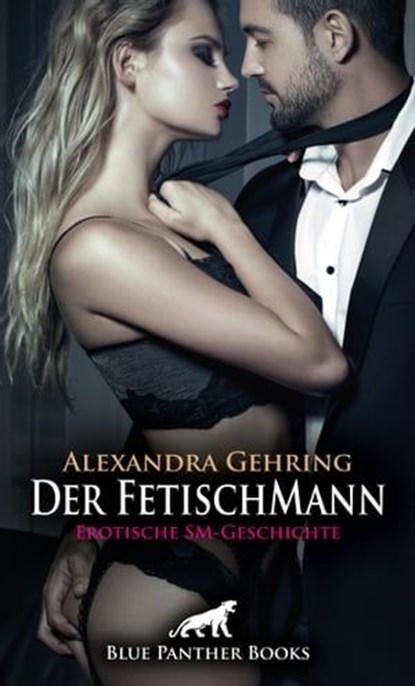 Der FetischMann | Erotische SM-Geschichte, Alexandra Gehring - Ebook - 9783750773370