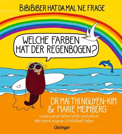 BiBiBiber hat da mal 'ne Frage. Welche Farben hat der Regenbogen?, Mai Thi Nguyen-Kim ; Marie Meimberg - Gebonden - 9783751204071