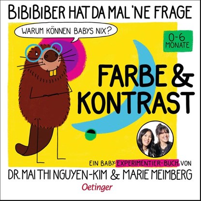 BiBiBiber hat da mal 'ne Frage. Warum können Babys nix? Farbe & Kontrast, Mai Thi Nguyen-Kim ; Marie Meimberg - Gebonden - 9783751205825