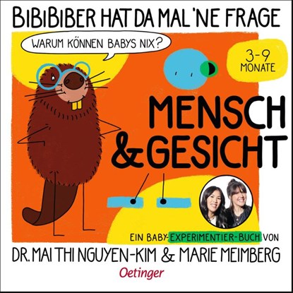 BiBiBiber hat da mal 'ne Frage. Warum können Babys nix? Mensch & Gesicht, Mai Thi Nguyen-Kim ; Marie Meimberg - Gebonden - 9783751205832