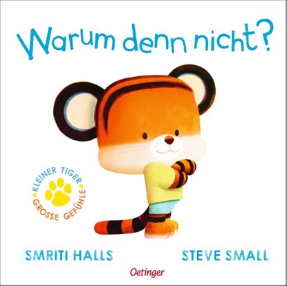 Kleiner Tiger, große Gefühle. Warum denn nicht?, Smriti Halls - Gebonden - 9783751207867