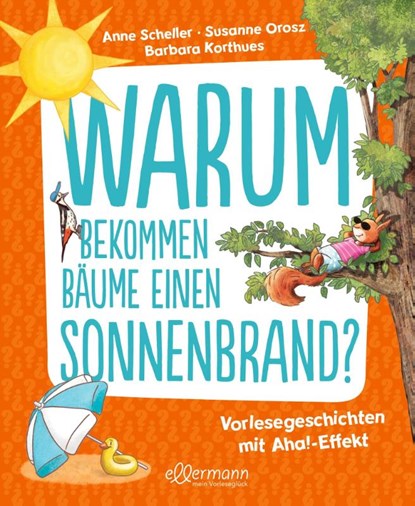 Warum bekommen Bäume einen Sonnenbrand?, Anne Scheller ; Susanne Orosz - Gebonden - 9783751400732