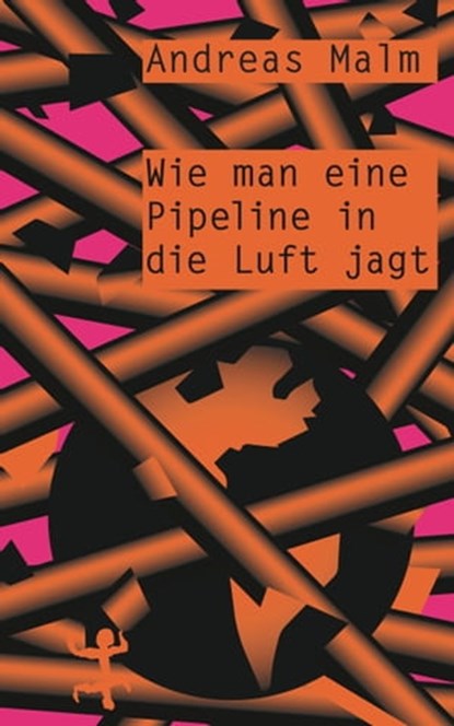 Wie man eine Pipeline in die Luft jagt, Andreas Malm - Ebook - 9783751803069