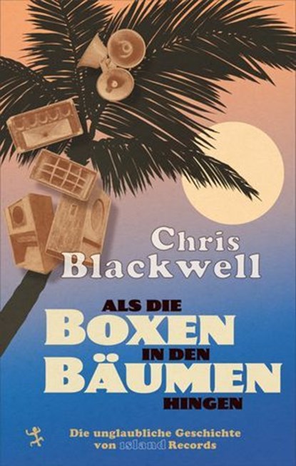 Als die Boxen in den Bäumen hingen, Chris Blackwell ; Paul Morley - Ebook - 9783751820639