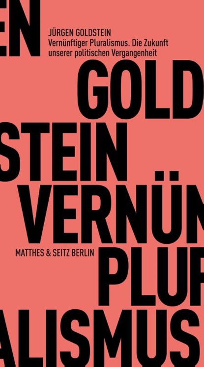 Vernünftiger Pluralismus. Die Zukunft unserer politischen Vergangenheit, Jürgen Goldstein - Paperback - 9783751830041