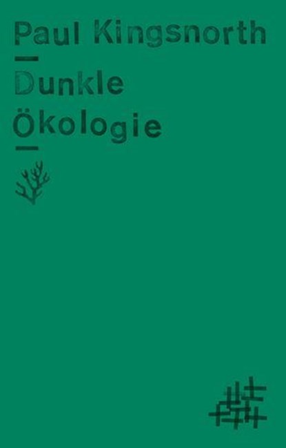Dunkle Ökologie, Paul Kingsnorth - Ebook - 9783751840392
