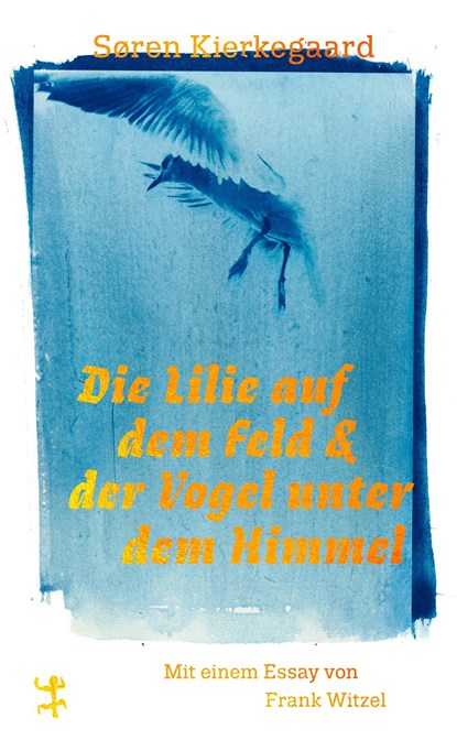 Die Lilie auf dem Feld und der Vogel unter dem Himmel, Søren Kierkegaard - Gebonden - 9783751865029