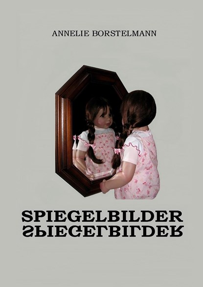 Spiegelbilder, Annelie Borstelmann - Gebonden - 9783751922654