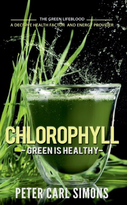 Chlorophyll - Green is Healthy, Peter Carl Simons - Paperback - 9783751924085