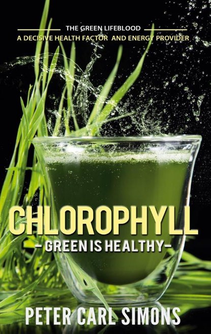 Chlorophyll - Green is Healthy, Peter Carl Simons - Paperback - 9783751924085