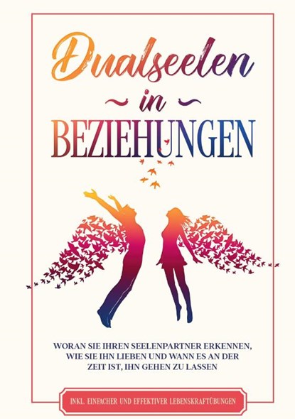 Dualseelen in Beziehungen: Woran Sie Ihren Seelenpartner erkennen, wie Sie ihn lieben und wann es an der Zeit ist, ihn gehen zu lassen - inkl. einfacher und effektiver Lebenskraftübungen, Louise Blumenberg - Gebonden - 9783751935333