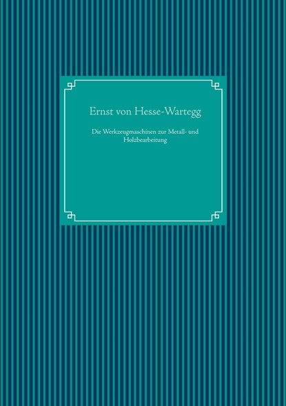 Die Werkzeugmaschinen zur Metall- und Holzbearbeitung, Ernst Von Hesse-Wartegg - Gebonden - 9783751952057