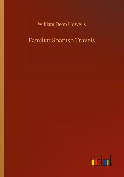 Familiar Spanish Travels, William Dean Howells - Paperback - 9783752303193