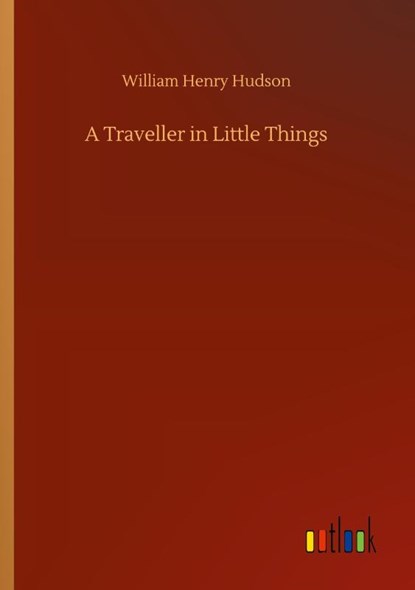 A Traveller in Little Things, William Henry Hudson - Paperback - 9783752303599