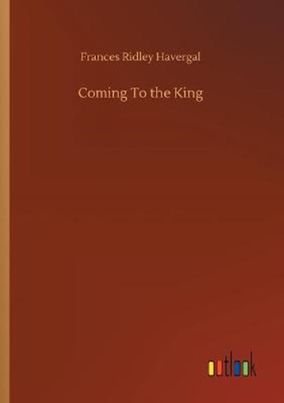 Coming To the King, HAVERGAL,  Frances Ridley - Paperback - 9783752305241