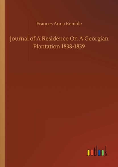 Journal of A Residence On A Georgian Plantation 1838-1839, Frances Anna Kemble - Paperback - 9783752306392