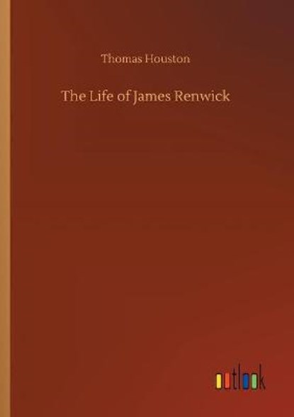The Life of James Renwick, HOUSTON,  Thomas - Paperback - 9783752307443