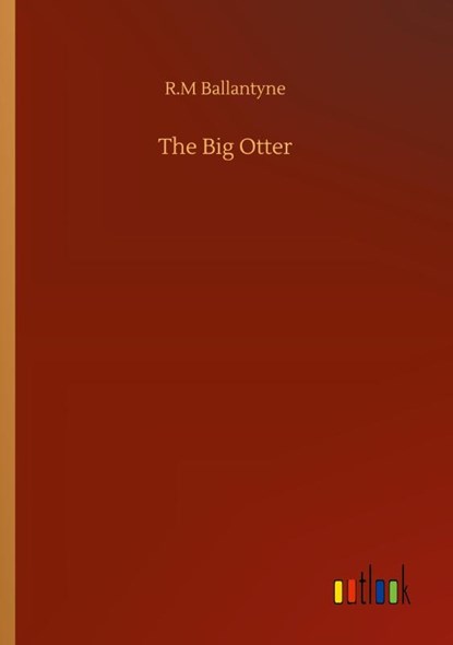 The Big Otter, Robert Michael Ballantyne - Paperback - 9783752315172