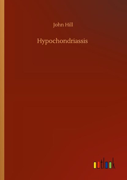 Hypochondriassis, John Hill - Paperback - 9783752322057