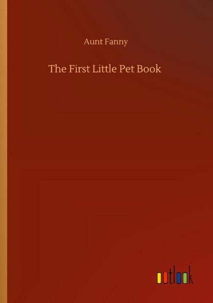 The First Little Pet Book, Aunt Fanny - Paperback - 9783752323214
