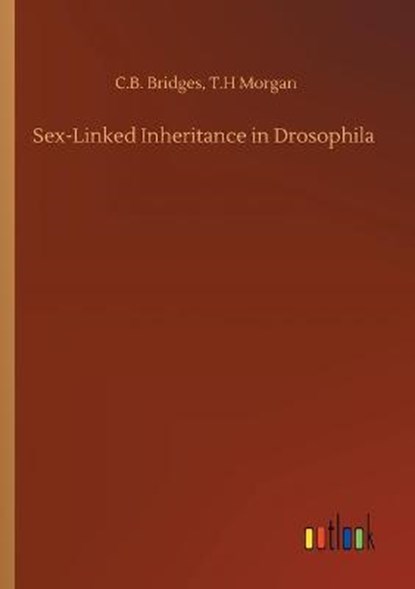 Sex-Linked Inheritance in Drosophila, BRIDGES,  C B Morgan T H - Paperback - 9783752325799