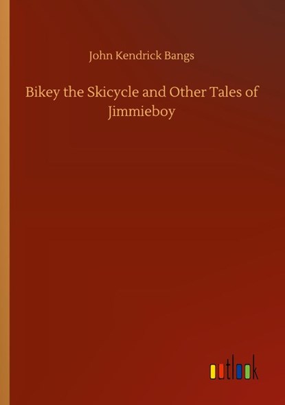 Bikey the Skicycle and Other Tales of Jimmieboy, John Kendrick Bangs - Paperback - 9783752332346